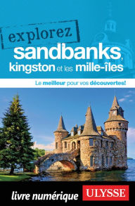 Title: Explorez Sandbanks, Kingston et les Mille-Îles, Author: Ouvrage Collectif