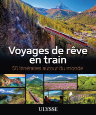 Title: Voyages de rêve en train - 50 itinéraires autour du monde, Author: Anne Pélouas