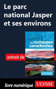Title: Le parc national Jasper et ses environs, Author: Ouvrage Collectif