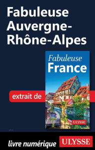 Title: Fabuleuse Auvergne-Rhône-Alpes, Author: Ouvrage Collectif