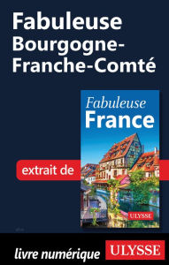 Title: Fabuleuse Bourgogne-Franche-Comté, Author: Ouvrage Collectif