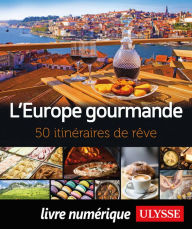 Title: L'Europe gourmande - 50 itinéraires de rêve, Author: Collectif Ulysse