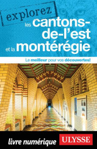 Title: Explorez les Cantons-de-l'Est et la Montérégie, Author: Collectif Ulysse