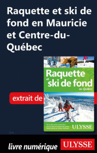 Title: Raquette et ski de fond en Mauricie, Centre-du-Québec, Author: Yves Séguin