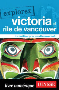 Title: Explorez Victoria et l'île de Vancouver, Author: Collectif Ulysse