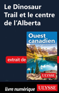 Title: Le Dinosaur Trail et le centre de l'Alberta, Author: Collectif Ulysse