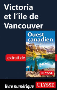 Title: Victoria et l'île de Vancouver, Author: Collectif Ulysse