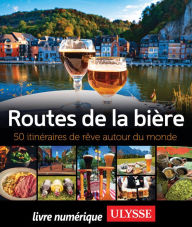 Title: Routes de la bière - 50 itinéraires de rêve autour du monde, Author: Martin Thibault