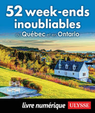 Title: 52 week-ends inoubliables au Québec et en Ontario, Author: Collectif Ulysse