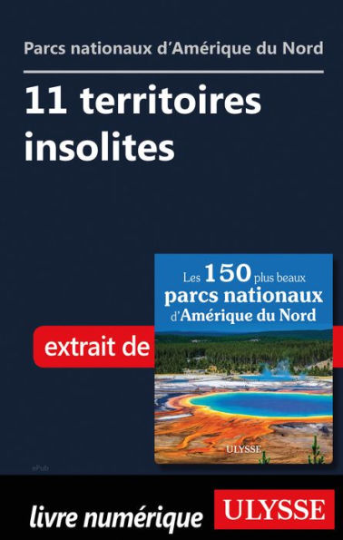 Parcs nationaux d'Amérique du Nord: 11 territoires insolites