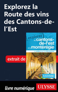 Title: Explorez la Route des vins des Cantons-de-l'Est, Author: Collectif Ulysse