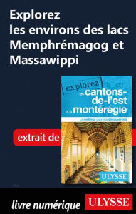 Title: Explorez les environs des lacs Memphrémagog et Massawippi, Author: Collectif Ulysse
