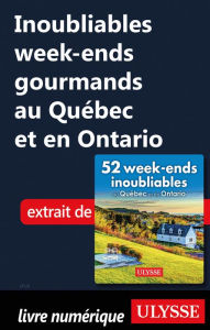 Title: Inoubliables week-ends gourmands au Québec et en Ontario, Author: Collectif Ulysse