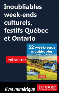 Title: Inoubliables week-ends culturels, festifs Québec et Ontario, Author: Collectif Ulysse