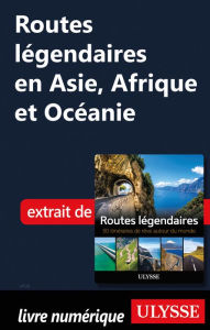 Title: Routes légendaires en Asie, Afrique et Océanie, Author: Collectif Ulysse