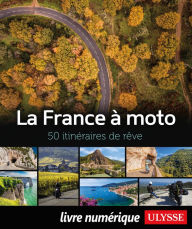 Title: La France à moto - 50 itinéraires de rêve, Author: Collectif Ulysse