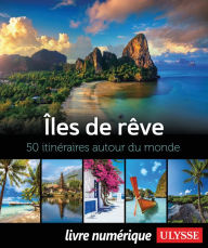 Title: Îles de rêve - 50 itinéraires autour du monde, Author: Collectif Ulysse