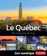 Title: Le Québec - 50 itinéraires de rêve, Author: Collectif Ulysse