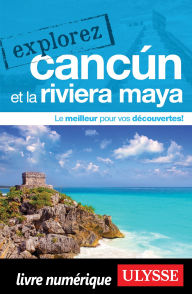 Title: Explorez Cancun et la Riviera Maya, Author: Collectif Ulysse