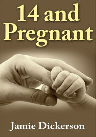 Title: 14 and Pregnant, Author: Jamie Dickerson