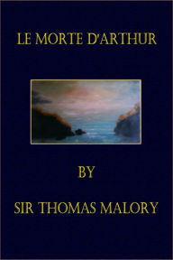 Title: Le Morte D'Arthur (Illustrated), Author: Sir Thomas Malory