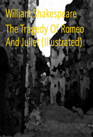 Title: The Tragedy Of Romeo And Juliet (Illustrated), Author: William Shakespeare