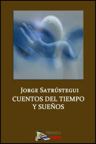 Title: CUENTOS DEL TIEMPO Y SUEÑOS, Author: Jorge Satrústegui