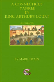 Title: A Connecticut Yankee in King Arthur's Court: (illustrated), Author: Mark Twain
