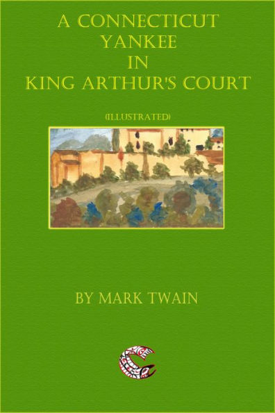 A Connecticut Yankee in King Arthur's Court: (illustrated)