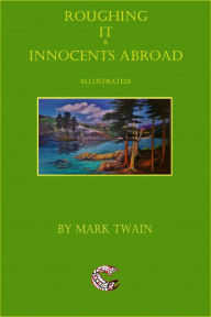 Title: Roughing It and Innocents Abroad (Illustrated), Author: Mark Twain