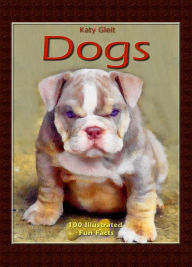 Title: Dogs: 100 Illustrated Fun Facts, Author: Katy Gleit