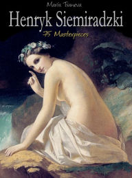 Title: Henryk Siemiradzki: 75 Masterpieces, Author: Maria Tsaneva