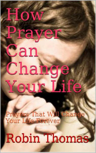 Title: How Prayer Can Change Your Life, Author: Robin Thomas