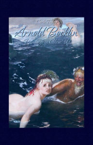 Title: Arnold Bocklin: Paintings in Close Up, Author: Carla Tagloff