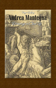 Title: Andrea Mantegna: Drawings in Close Up, Author: Roger Godfrey