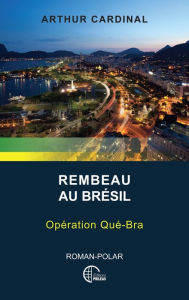 Title: Rembeau au Brésil: Opération Qué-Bra, Author: Arthur Cardinal