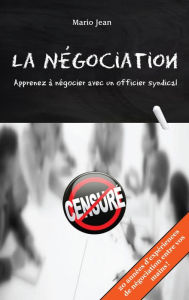 Title: La Négociation: Apprenez à négocier avec un officier syndical, Author: Mario Jean