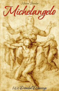 Title: Michelangelo: 122 Detailed Drawings, Author: Narim Bender