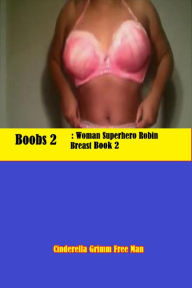 Title: Boobs 2: Woman Superhero Robin Breast Book 2, Author: Cinderella Grimm Free Man