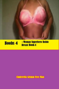 Title: boobs 3:: Woman Superhero Robin Breast Book 2, Author: Cinderella Grimm Free Man