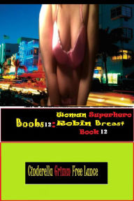 Title: Boobs12: Woman Superhero Robin Breast Book 12, Author: Cinderella Grimm Free Man