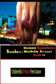 Title: Boobs 11: Woman Superhero Robin Breast Book 11, Author: Cinderella Grimm Free Man