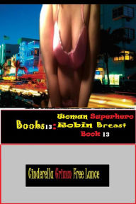 Title: Boobs13: Woman Superhero Robin Breast Book 13, Author: Cinderella Grimm Free Man