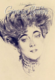 Title: Giovanni Boldini: 80 Drawings, Author: Narim Bender