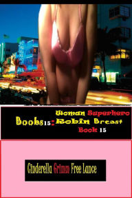 Title: Boobs15: Woman Superhero Robin Breast Book 15, Author: Cinderella Grimm Free Man