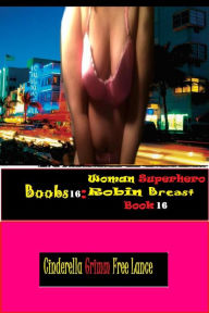 Title: Boobs16: Woman Superhero Robin Breast Book 16, Author: Cinderella Grimm Free Man