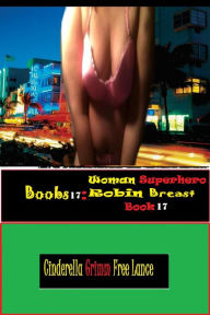 Title: Boobs17: Woman Superhero Robin Breast Book 17, Author: Cinderella Grimm Free Man