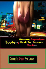 Title: Boobs18: Woman Superhero Robin Breast Book 18, Author: Cinderella Grimm Free Man