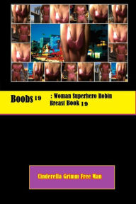 Title: Boobs19: Woman Superhero Robin Breast Book 19, Author: Cinderella Grimm Free Man