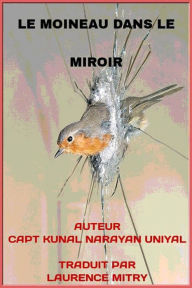 Title: LE MOINEAU DANS LE MIROIR, Author: CAPT KUNAL NARAYAN UNIYAL